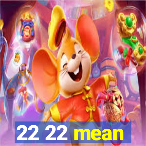 22 22 mean